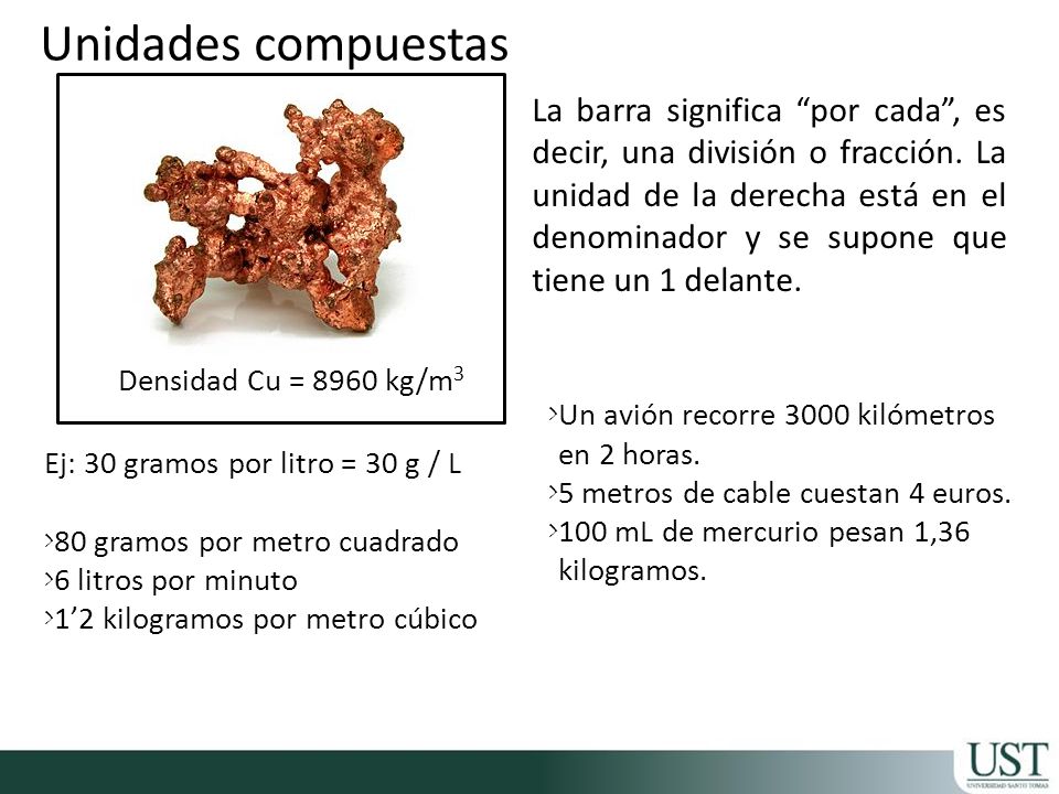 Unidades compuestas Densidad Cu = 8960 kg/m3.
