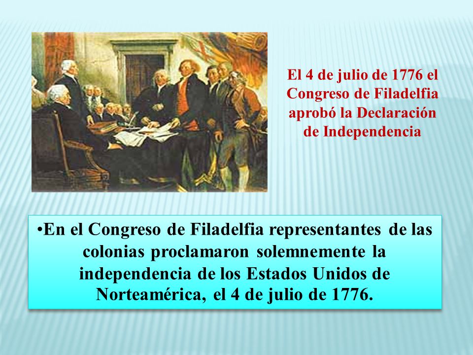 El 4 de julio de 1776 el Congreso de Filadelfia aprobó la Declaración de Independencia
