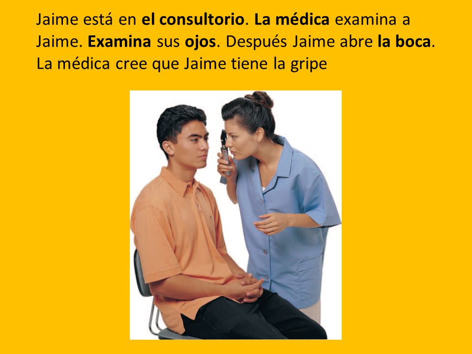 Jaime está en el consultorio. La médica examina a Jaime