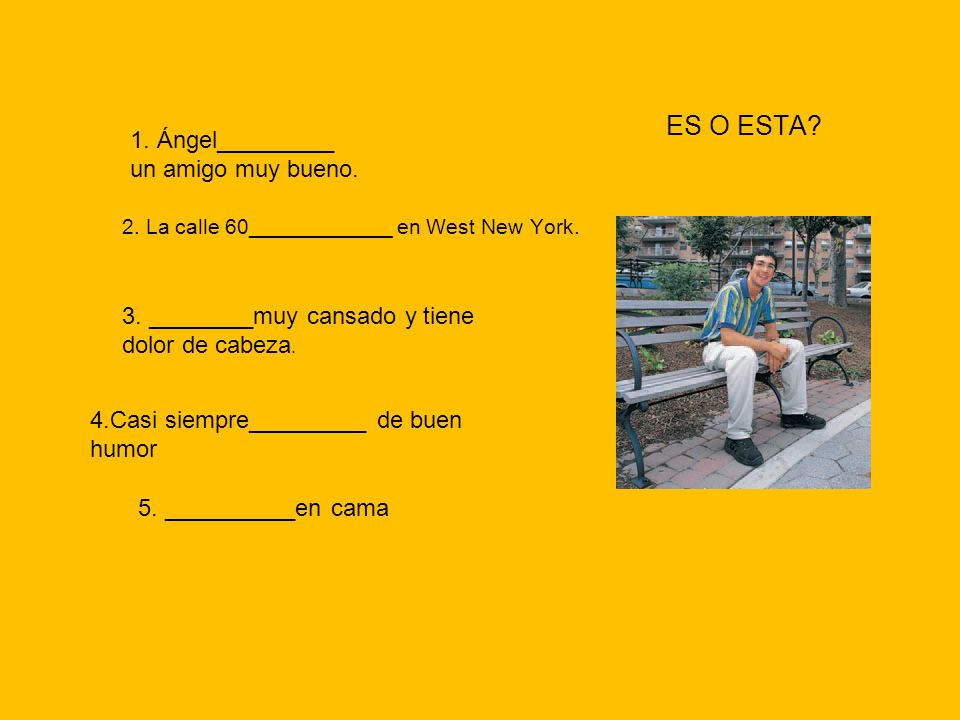 ES O ESTA 1. Ángel_________ un amigo muy bueno.