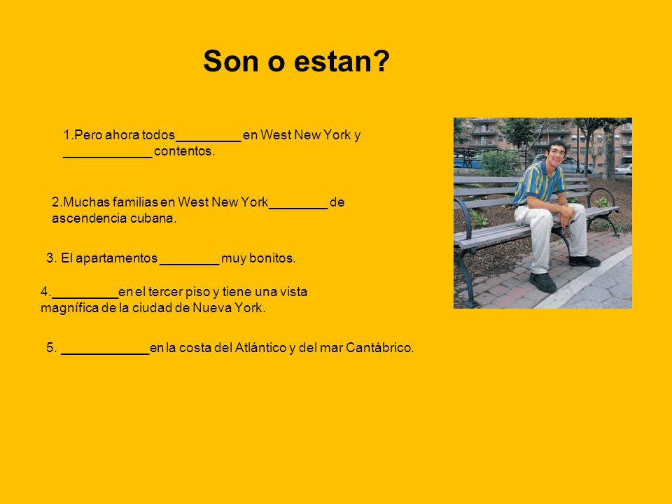 Son o estan 1.Pero ahora todos_________ en West New York y