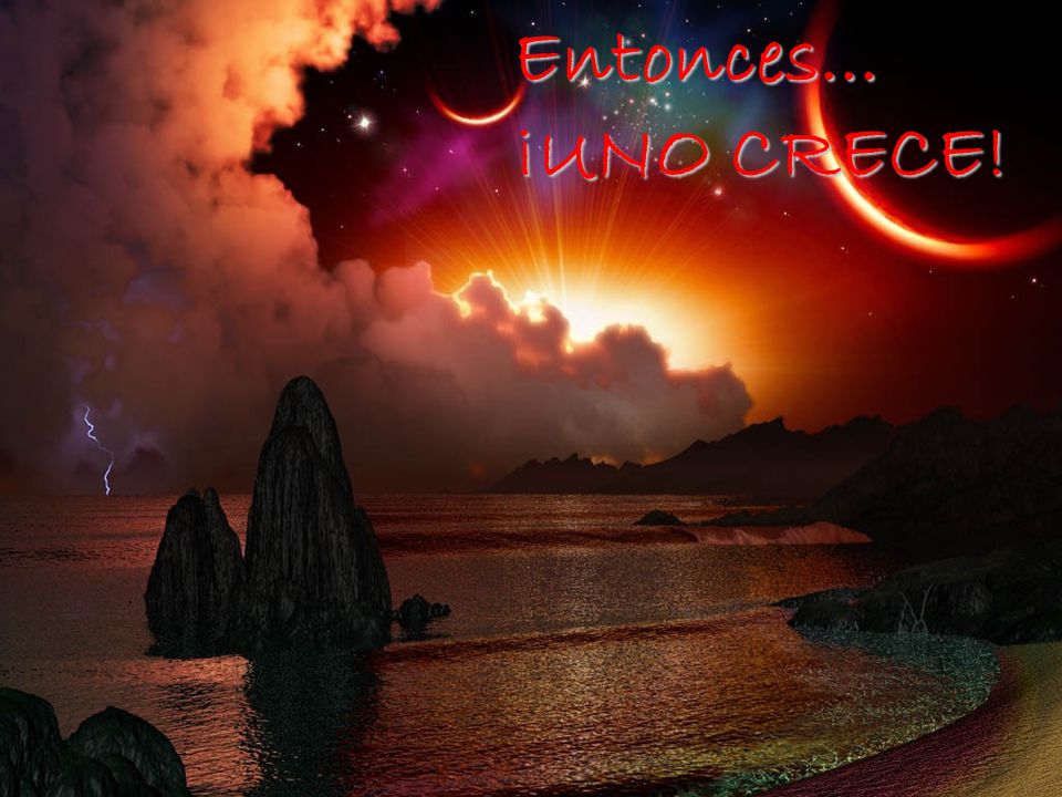 Entonces... ¡UNO CRECE! Entonces... ¡UNO CRECE!