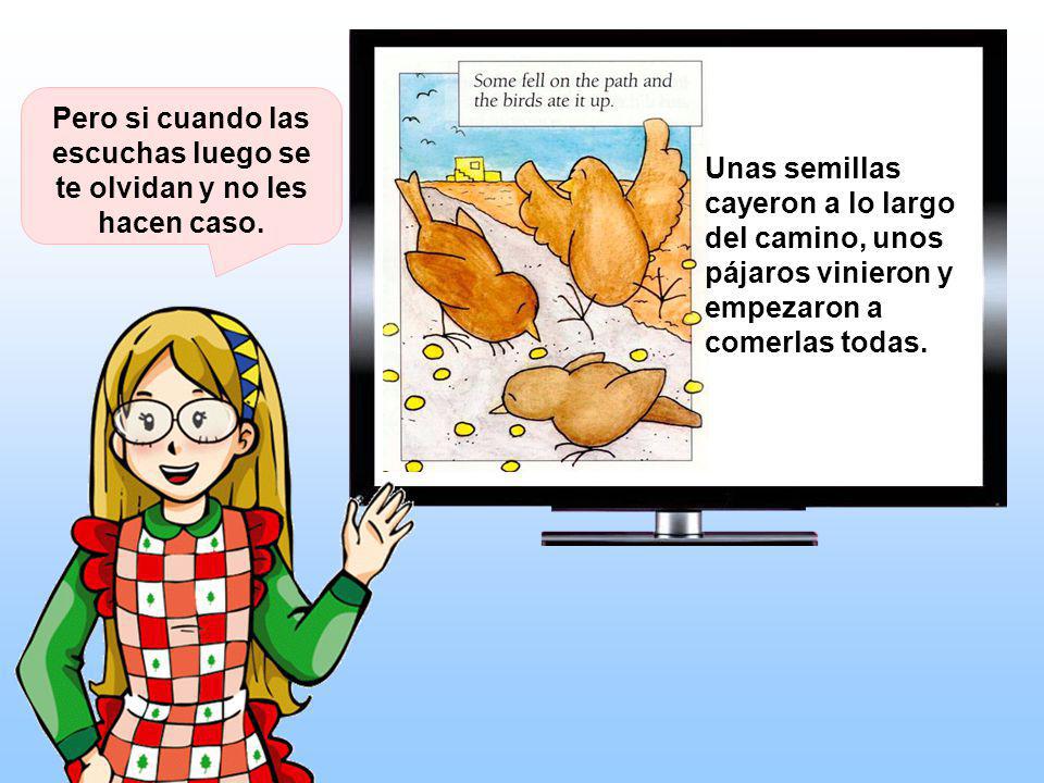Pero si cuando las escuchas luego se te olvidan y no les hacen caso.