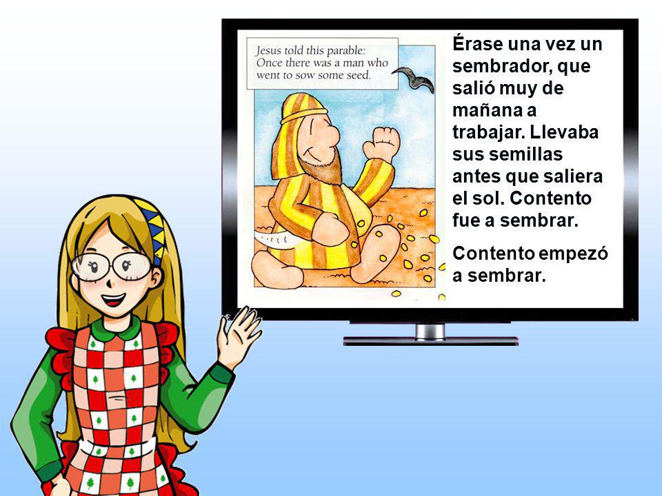Érase una vez un sembrador, que salió muy de mañana a trabajar