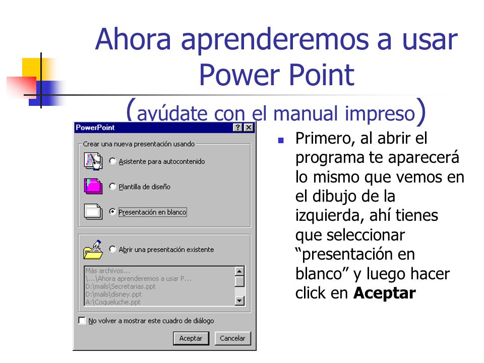 Ahora aprenderemos a usar Power Point (ayúdate con el manual impreso)