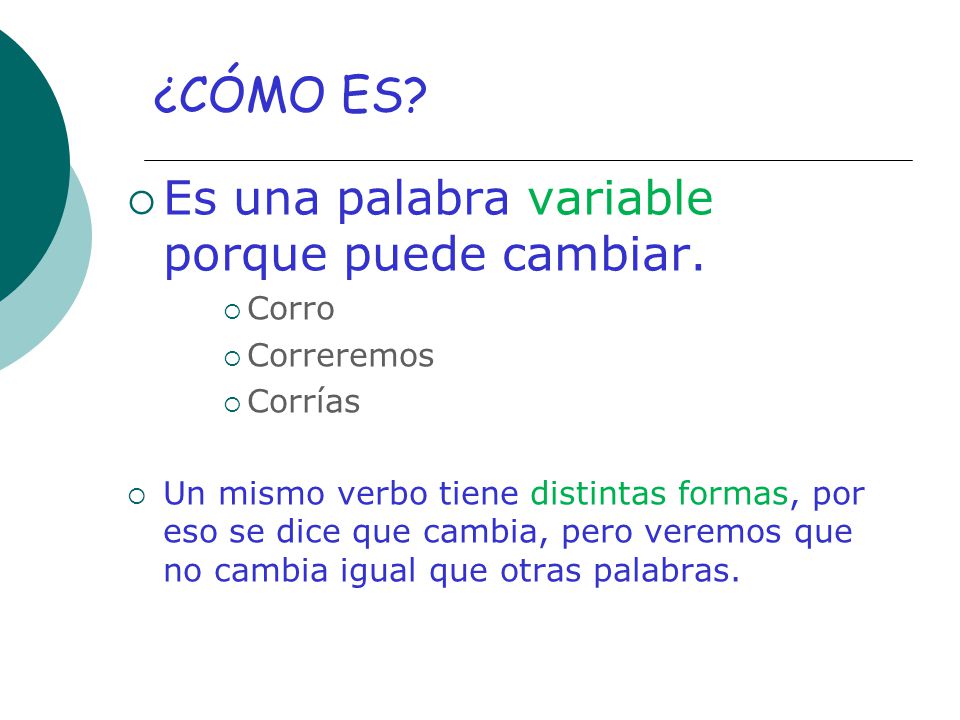 ¿CÓMO ES Es una palabra variable porque puede cambiar. Corro