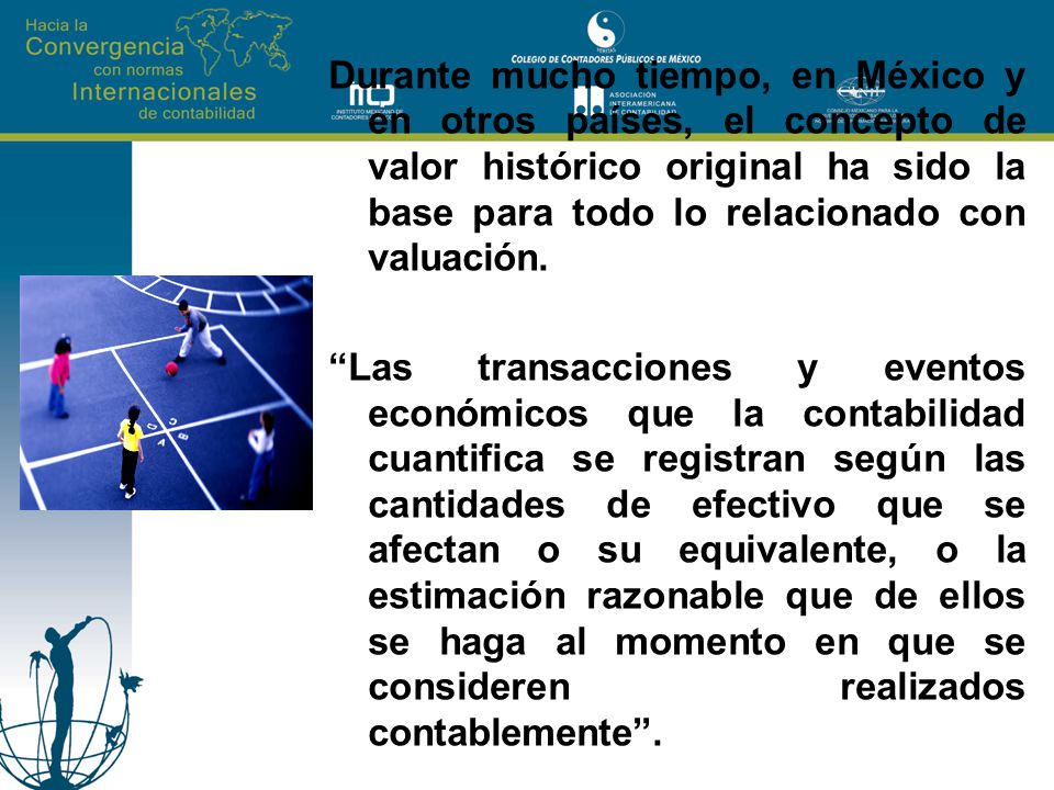 Durante mucho tiempo, en México y en otros países, el concepto de valor histórico original ha sido la base para todo lo relacionado con valuación.