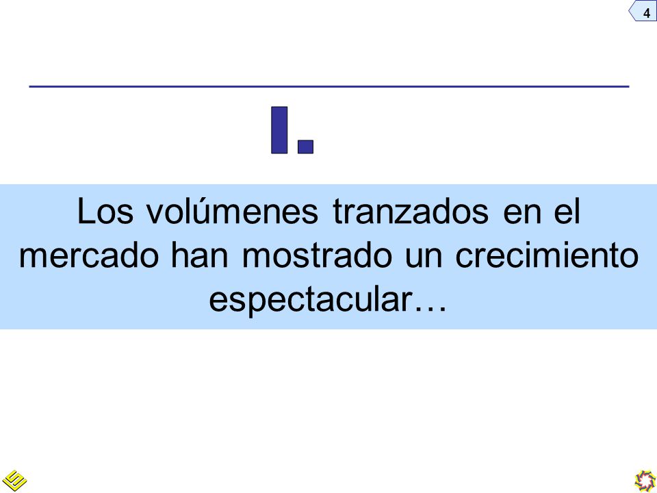 I. Los volúmenes tranzados en el mercado han mostrado un crecimiento espectacular…
