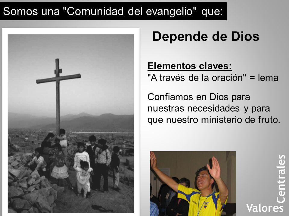 Depende de Dios Somos una Comunidad del evangelio que: Centrales
