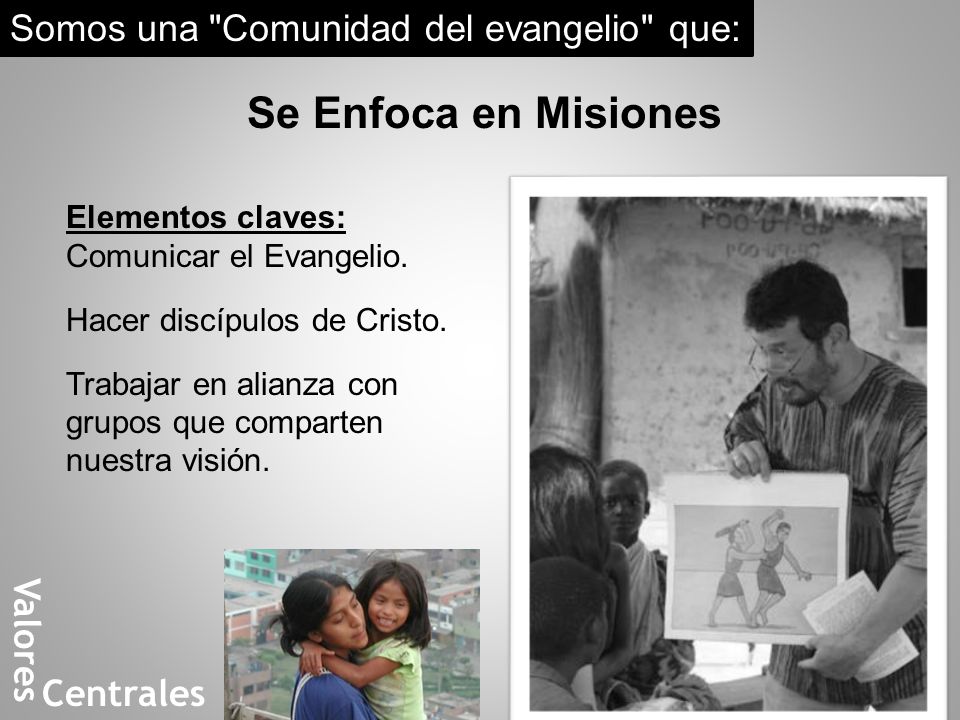 Se Enfoca en Misiones Somos una Comunidad del evangelio que: Valores