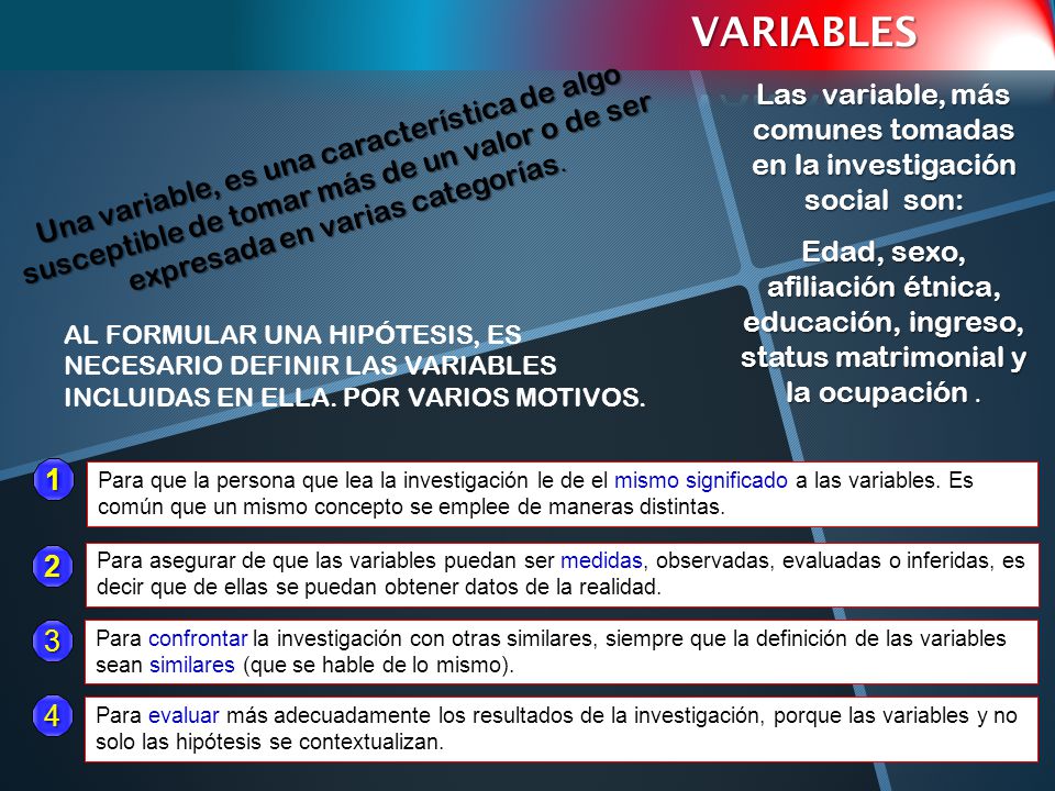 Las variable, más comunes tomadas en la investigación social son: