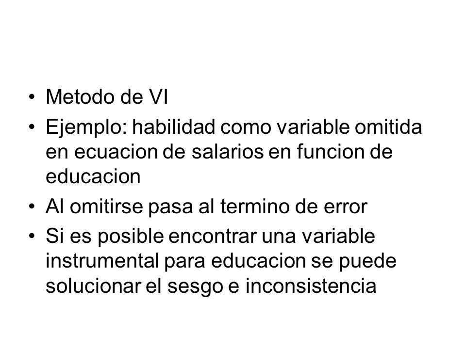 Metodo de VI Ejemplo: habilidad como variable omitida en ecuacion de salarios en funcion de educacion.