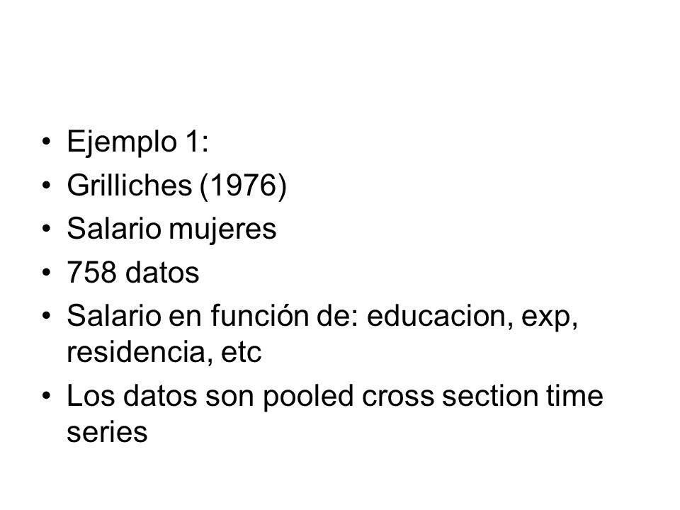 Ejemplo 1: Grilliches (1976) Salario mujeres. 758 datos. Salario en función de: educacion, exp, residencia, etc.