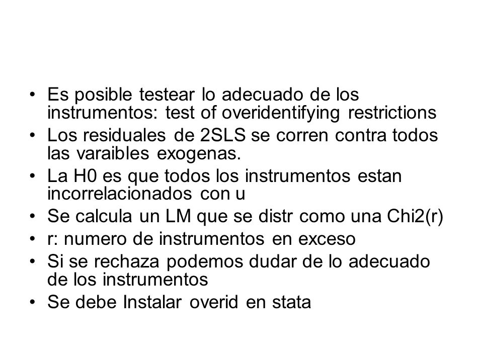 Es posible testear lo adecuado de los instrumentos: test of overidentifying restrictions