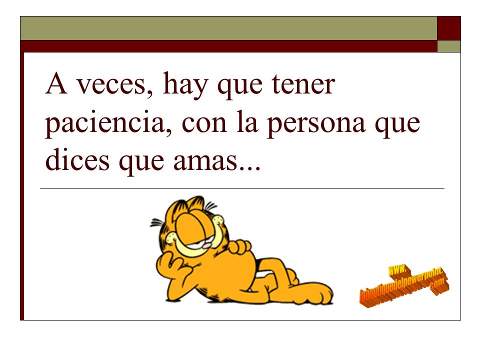 A veces, hay que tener paciencia, con la persona que dices que amas...