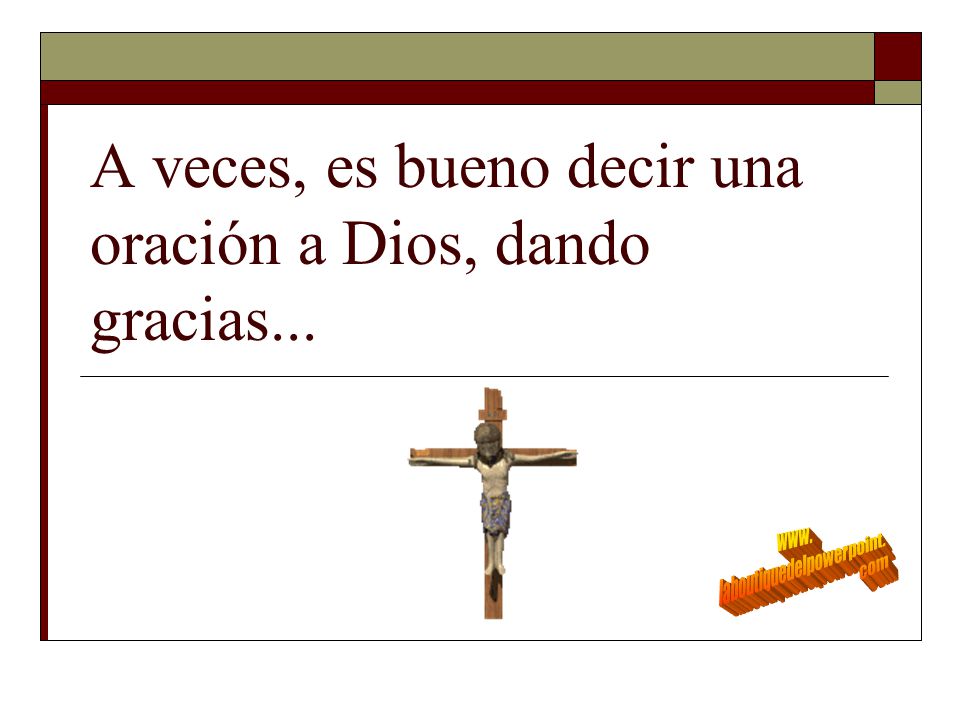 A veces, es bueno decir una oración a Dios, dando gracias...