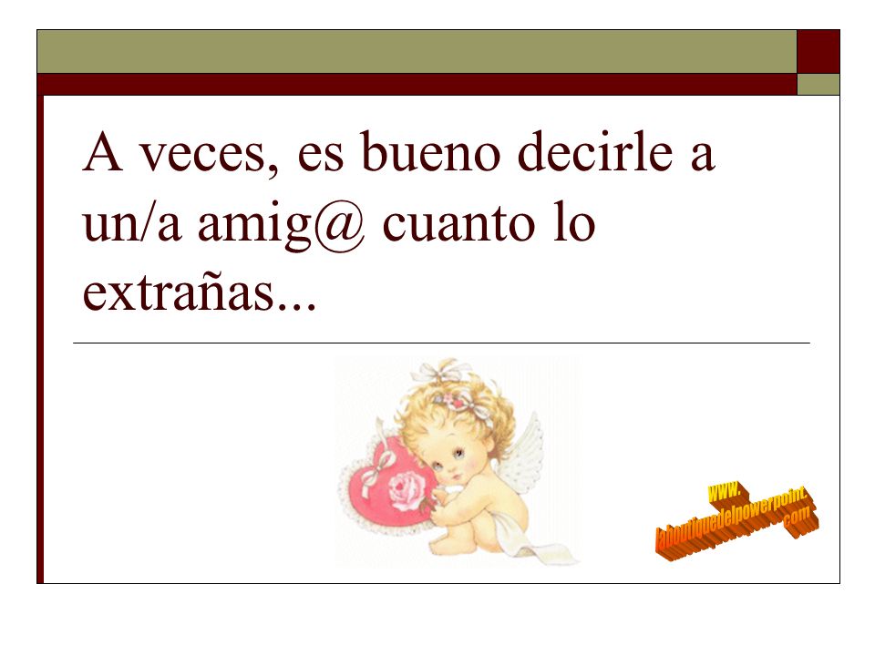 A veces, es bueno decirle a un/a cuanto lo extrañas...