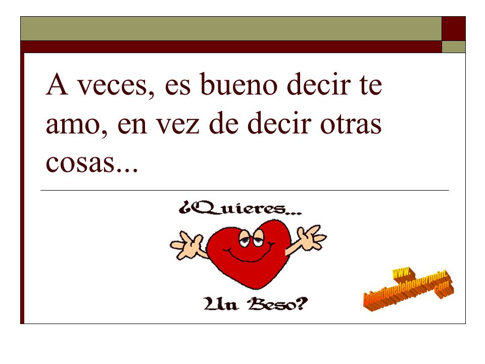 A veces, es bueno decir te amo, en vez de decir otras cosas...