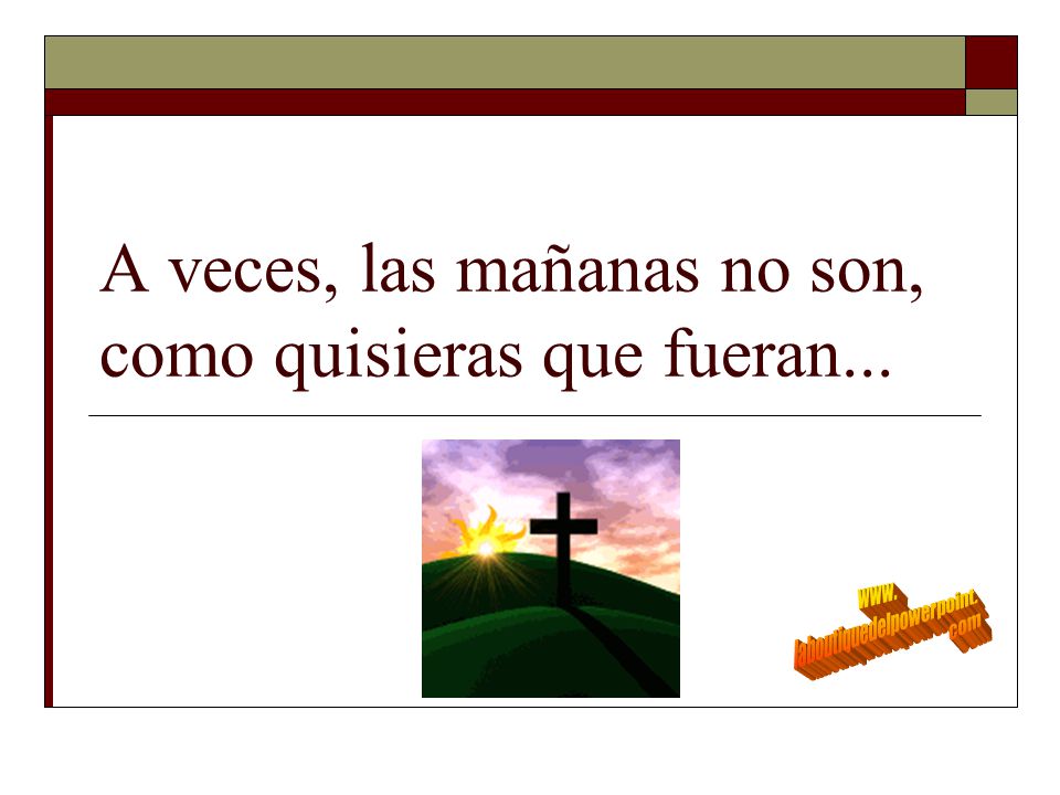 A veces, las mañanas no son, como quisieras que fueran...