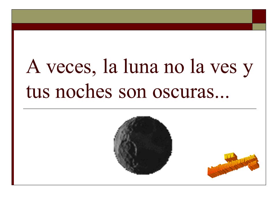 A veces, la luna no la ves y tus noches son oscuras...