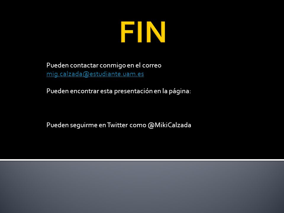 FIN Pueden contactar conmigo en el correo Pueden encontrar esta presentación en la página: