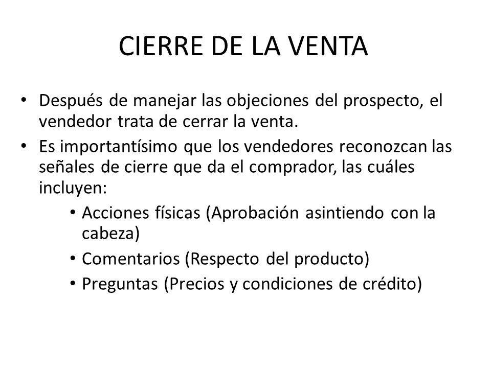 CIERRE DE LA VENTA Después de manejar las objeciones del prospecto, el vendedor trata de cerrar la venta.