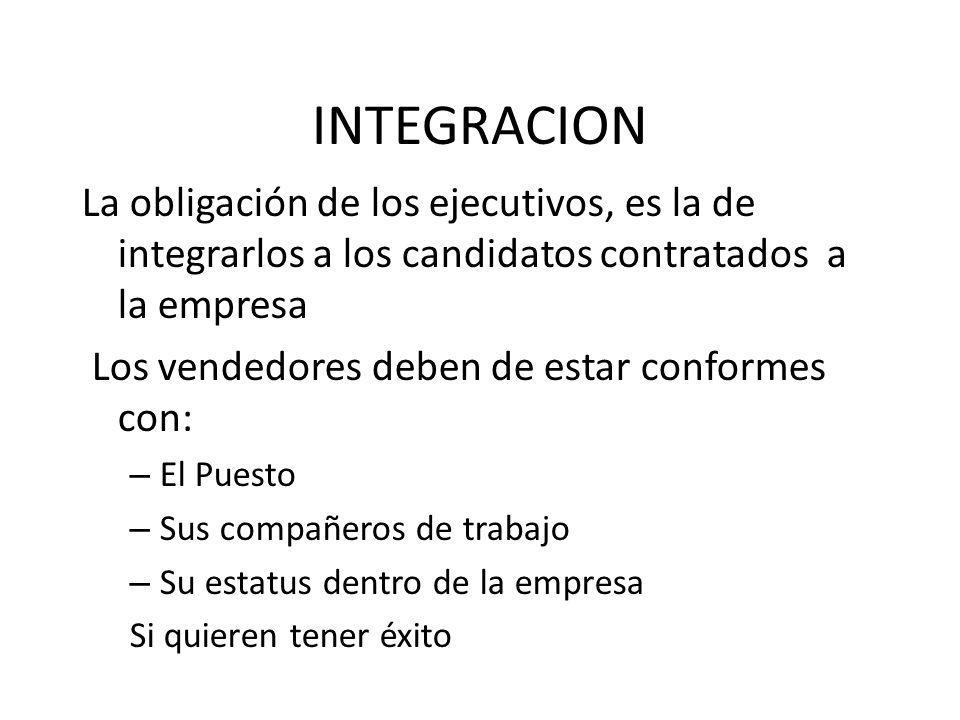 INTEGRACION La obligación de los ejecutivos, es la de integrarlos a los candidatos contratados a la empresa.