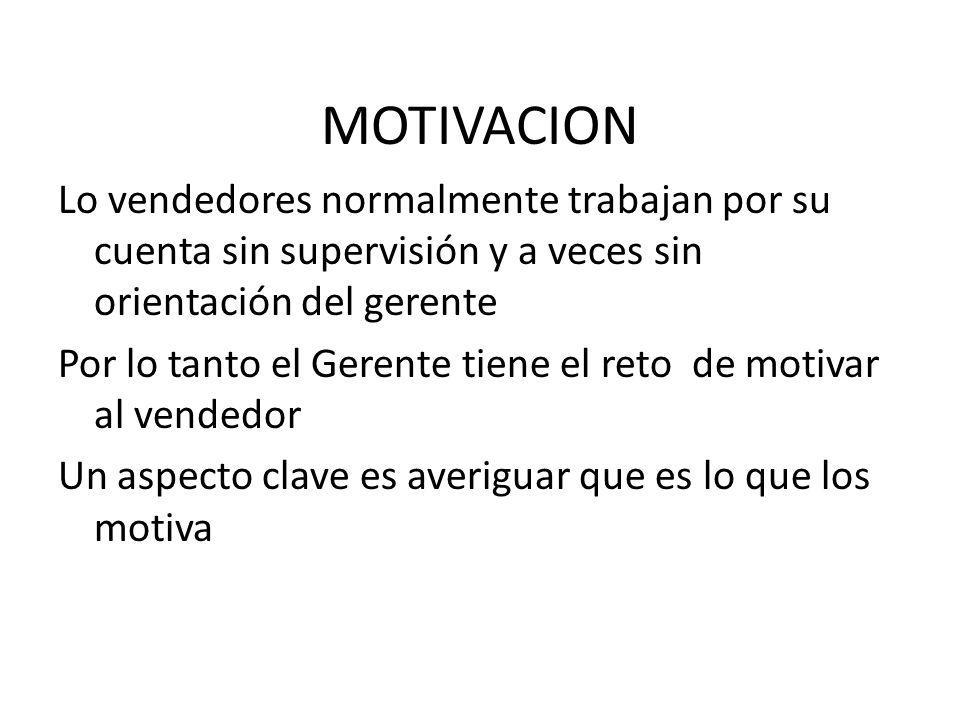 MOTIVACION Lo vendedores normalmente trabajan por su cuenta sin supervisión y a veces sin orientación del gerente.