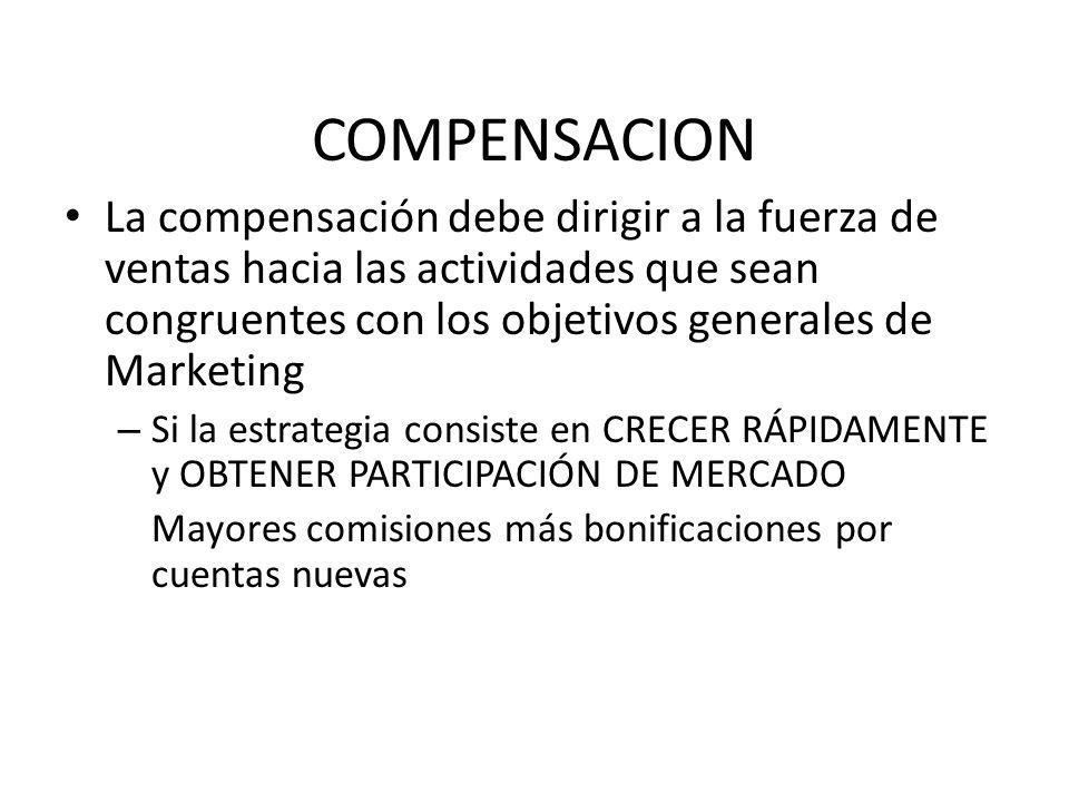 COMPENSACION La compensación debe dirigir a la fuerza de ventas hacia las actividades que sean congruentes con los objetivos generales de Marketing.