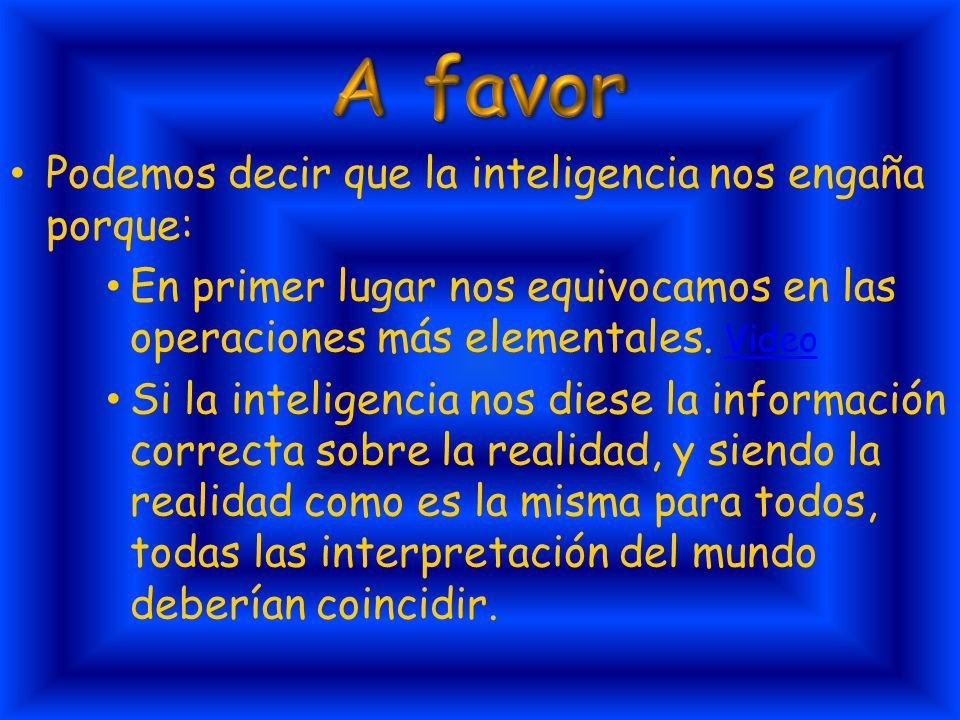A favor Podemos decir que la inteligencia nos engaña porque: