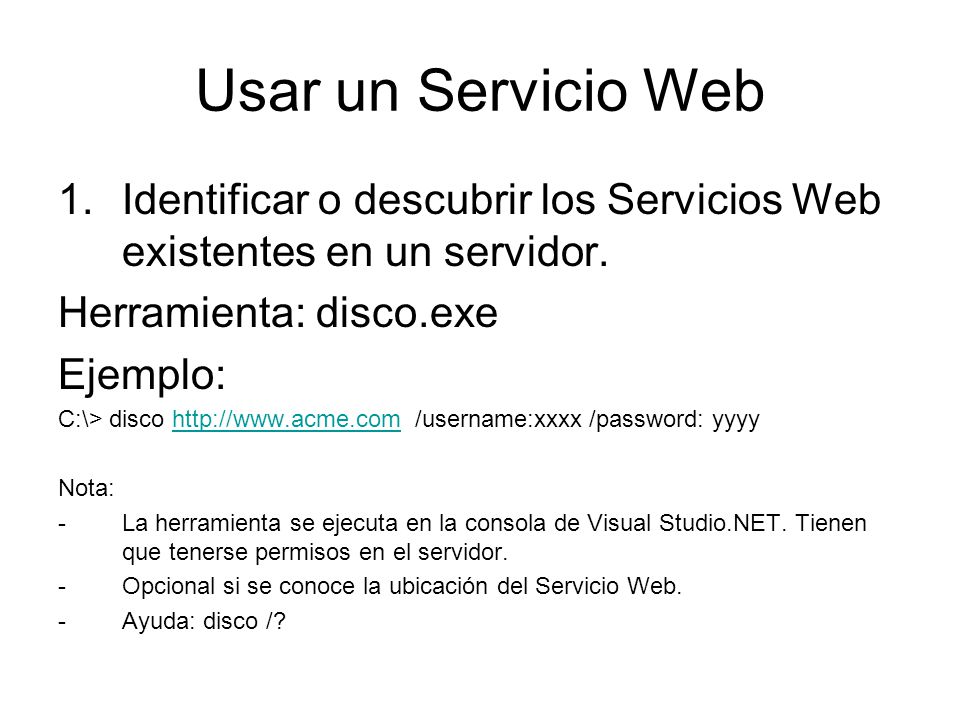 Usar un Servicio Web Identificar o descubrir los Servicios Web existentes en un servidor. Herramienta: disco.exe.