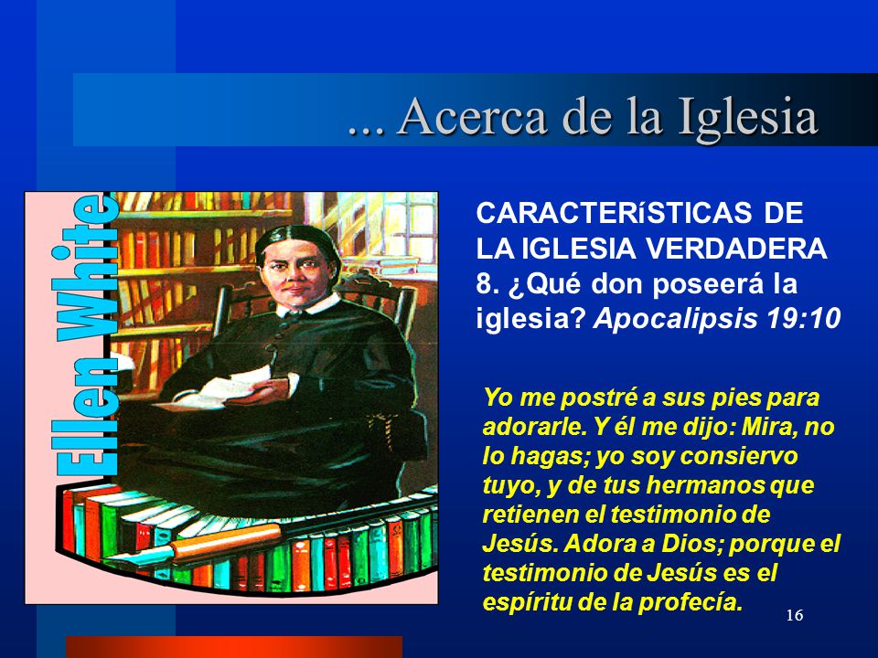 ... Acerca de la Iglesia CARACTERíSTICAS DE LA IGLESIA VERDADERA