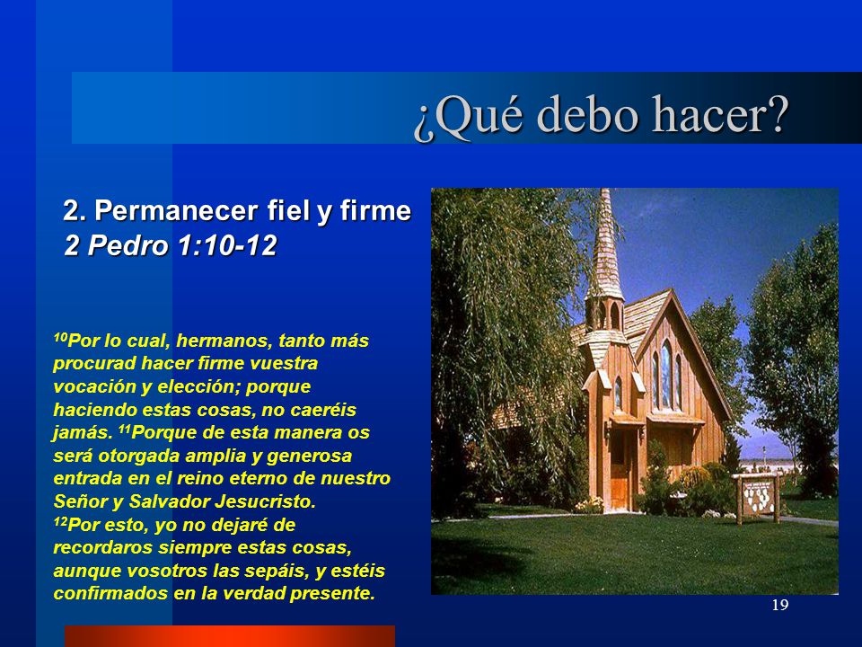 ¿Qué debo hacer 2. Permanecer fiel y firme 2 Pedro 1:10-12