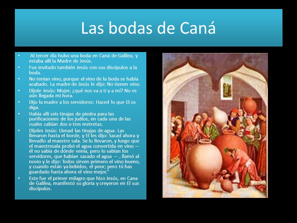 Las bodas de Caná Al tercer día hubo una boda en Caná de Galilea, y estaba allí la Madre de Jesús.