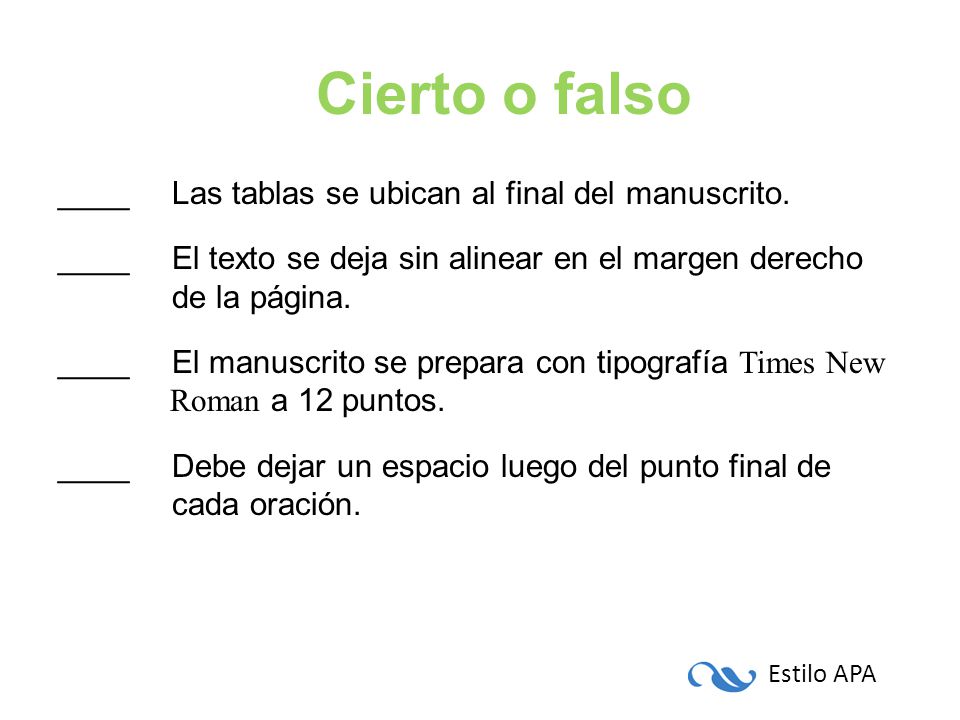 Cierto o falso ____ Las tablas se ubican al final del manuscrito.