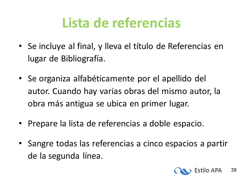 Lista de referencias Se incluye al final, y lleva el título de Referencias en lugar de Bibliografía.