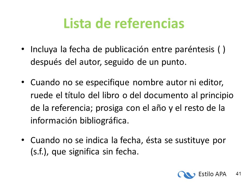 Lista de referencias Incluya la fecha de publicación entre paréntesis ( ) después del autor, seguido de un punto.
