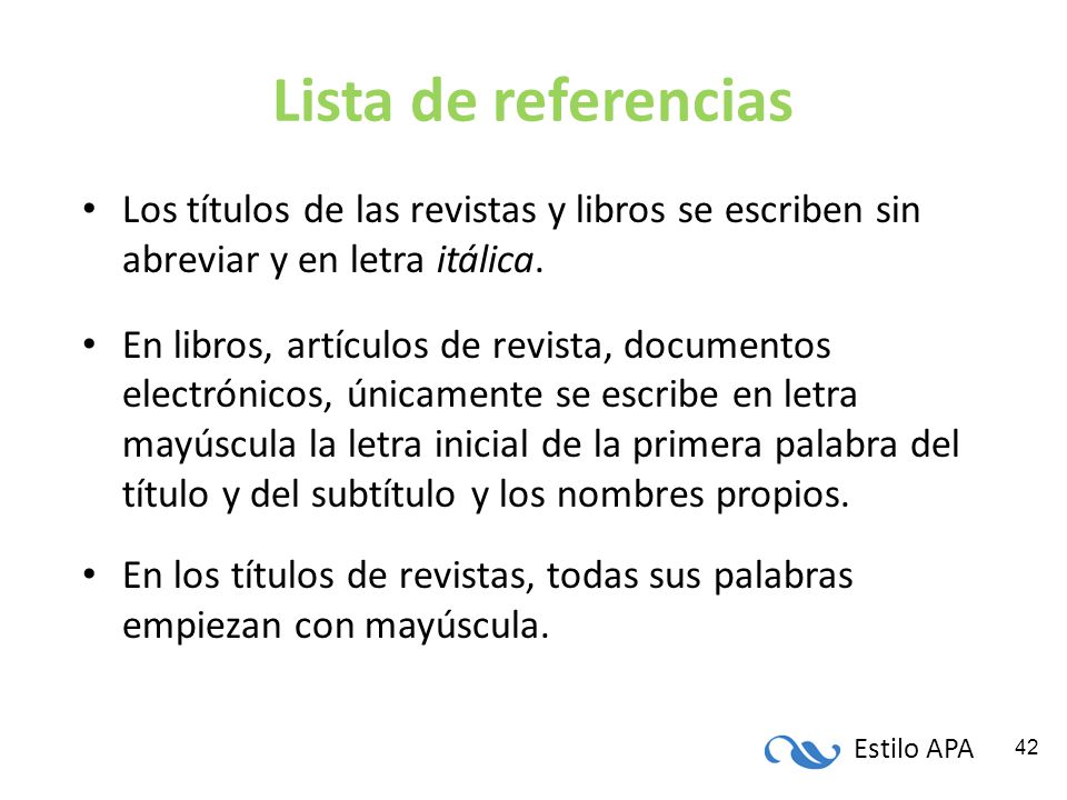 Lista de referencias Los títulos de las revistas y libros se escriben sin abreviar y en letra itálica.