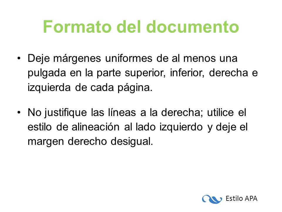 Formato del documento Deje márgenes uniformes de al menos una pulgada en la parte superior, inferior, derecha e izquierda de cada página.