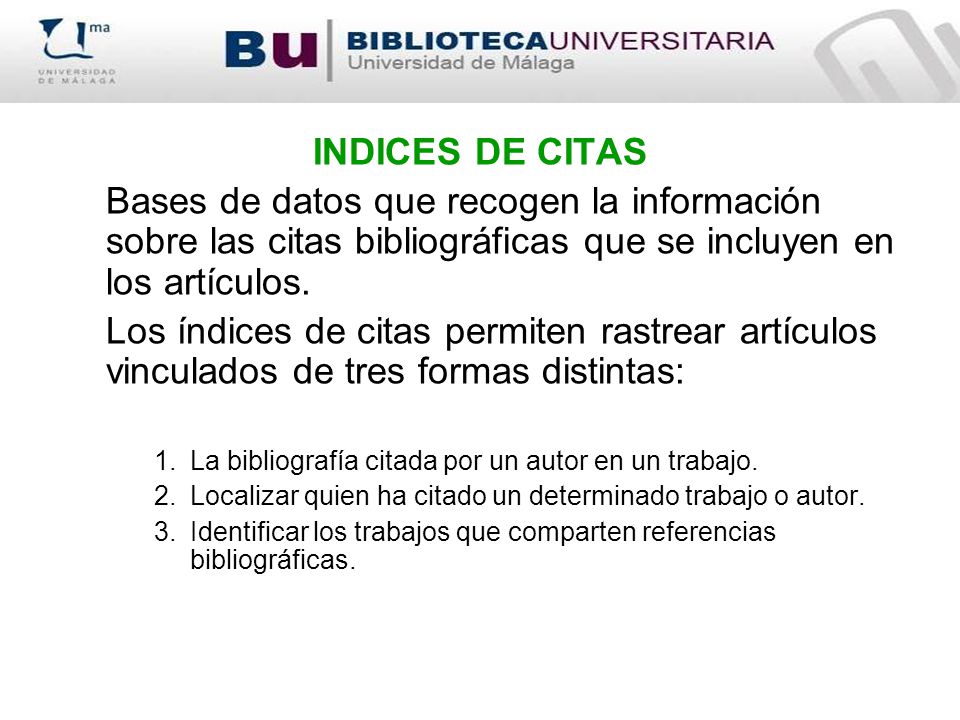 INDICES DE CITAS Bases de datos que recogen la información sobre las citas bibliográficas que se incluyen en los artículos.