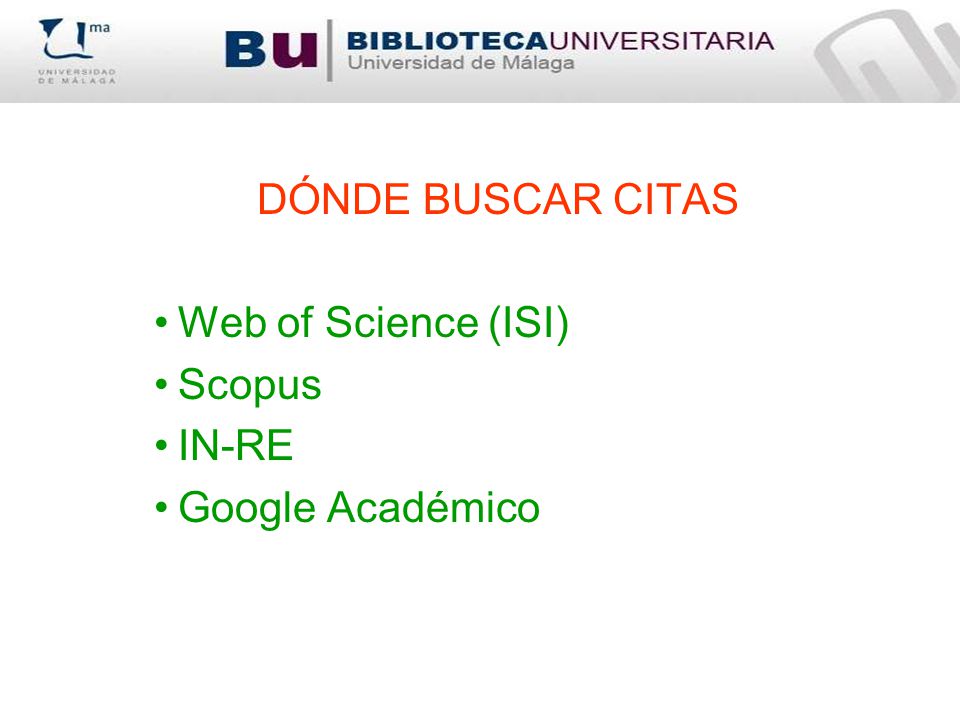 DÓNDE BUSCAR CITAS Web of Science (ISI) Scopus IN-RE Google Académico