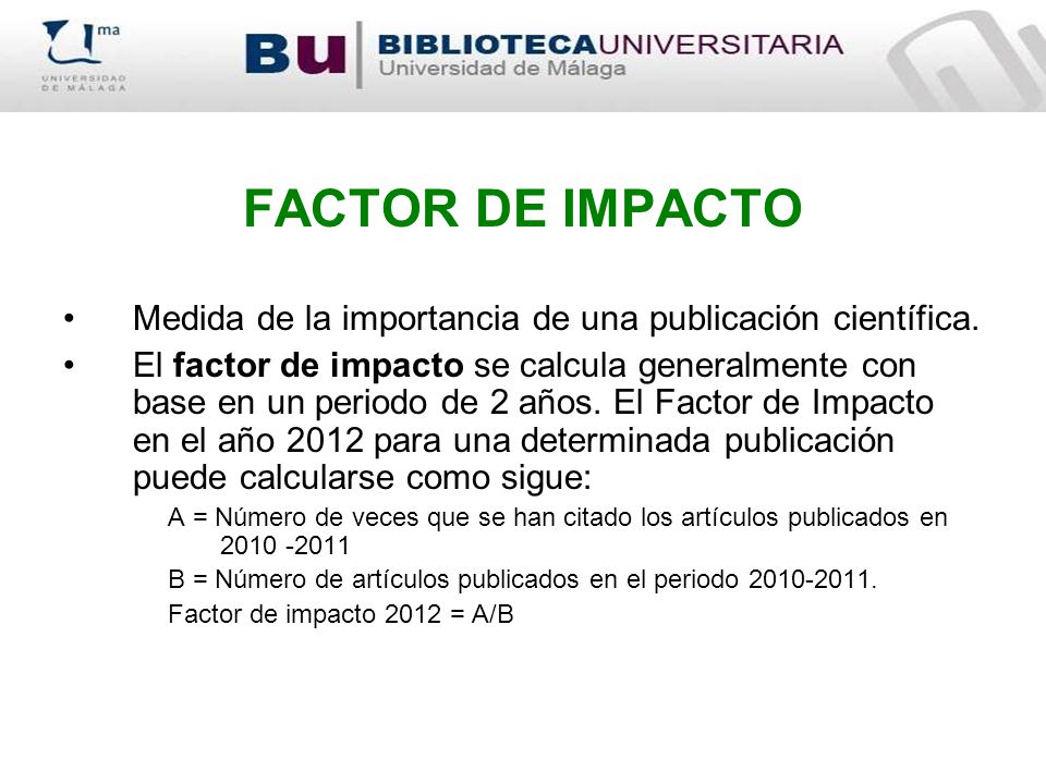 FACTOR DE IMPACTO Medida de la importancia de una publicación científica.