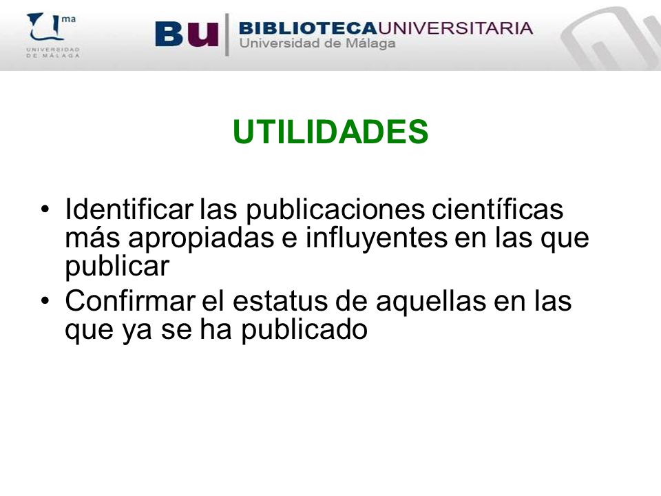 UTILIDADES Identificar las publicaciones científicas más apropiadas e influyentes en las que publicar.