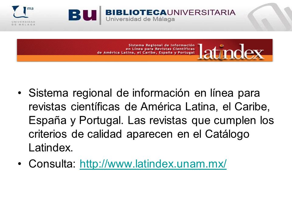 Sistema regional de información en línea para revistas científicas de América Latina, el Caribe, España y Portugal. Las revistas que cumplen los criterios de calidad aparecen en el Catálogo Latindex.