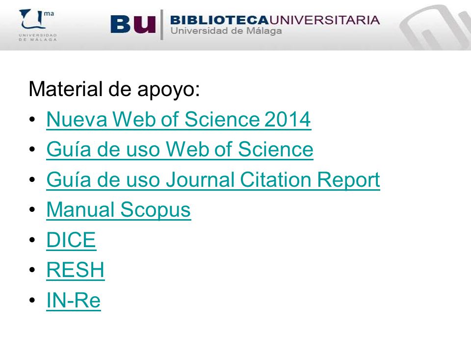 Material de apoyo: Nueva Web of Science Guía de uso Web of Science. Guía de uso Journal Citation Report.