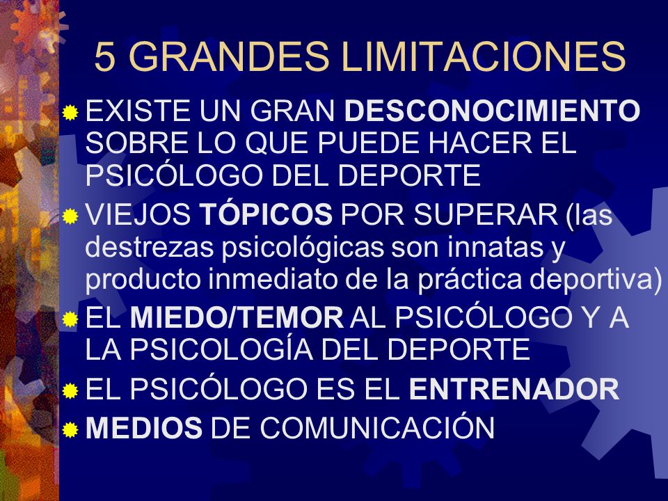 5 GRANDES LIMITACIONES EXISTE UN GRAN DESCONOCIMIENTO SOBRE LO QUE PUEDE HACER EL PSICÓLOGO DEL DEPORTE.