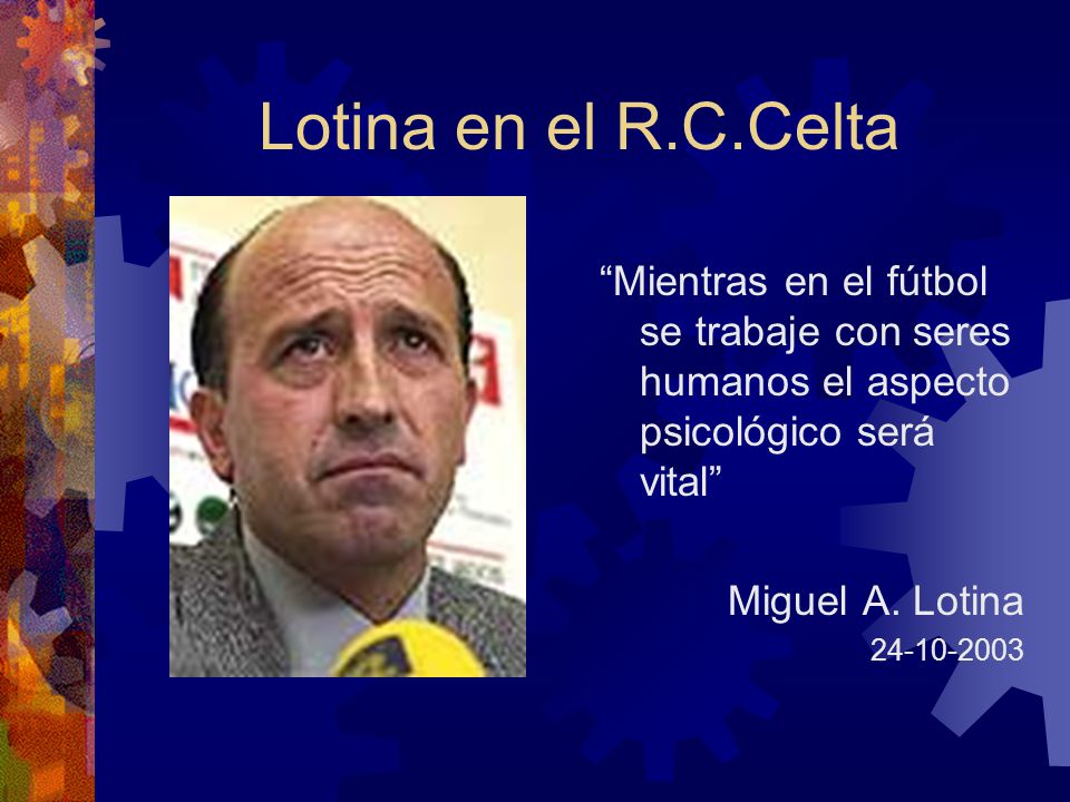 Lotina en el R.C.Celta Mientras en el fútbol se trabaje con seres humanos el aspecto psicológico será vital