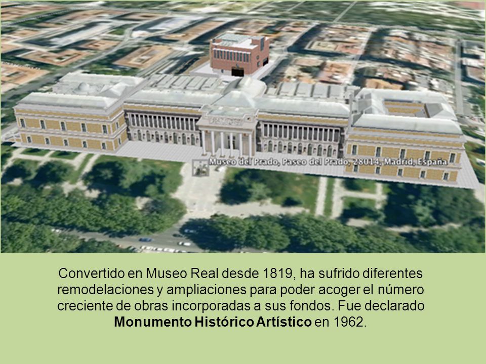 Convertido en Museo Real desde 1819, ha sufrido diferentes remodelaciones y ampliaciones para poder acoger el número creciente de obras incorporadas a sus fondos.