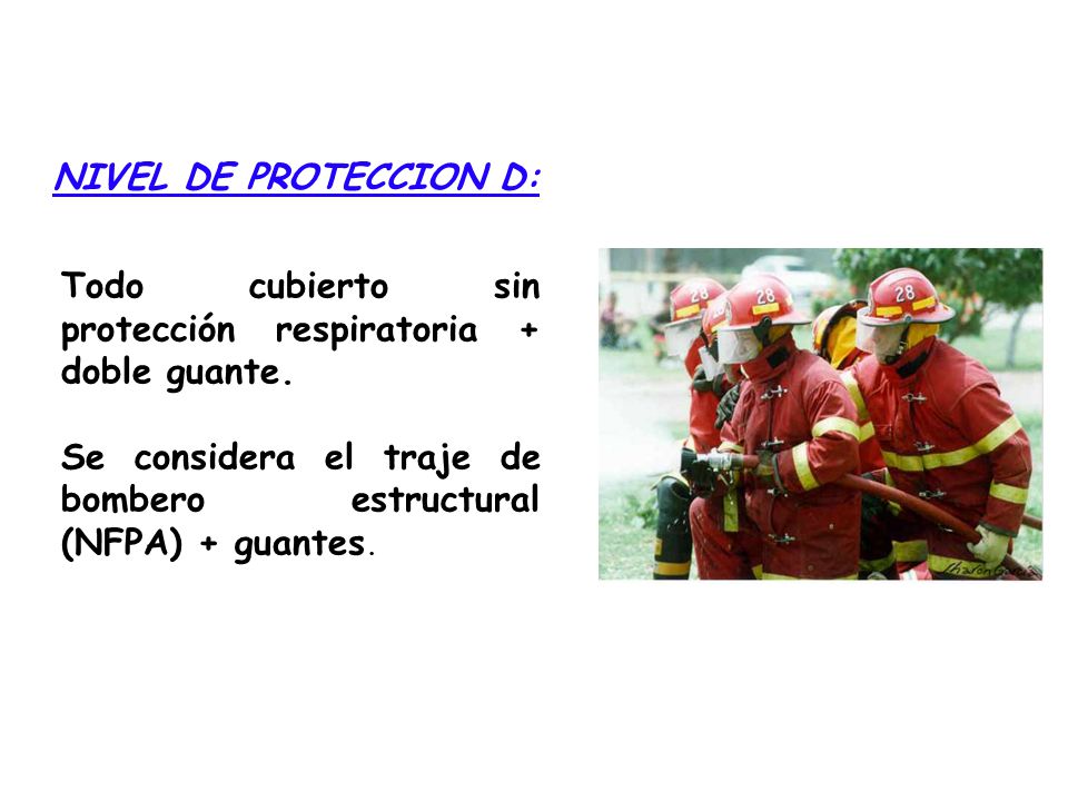 NIVEL DE PROTECCION D: Todo cubierto sin protección respiratoria + doble guante.