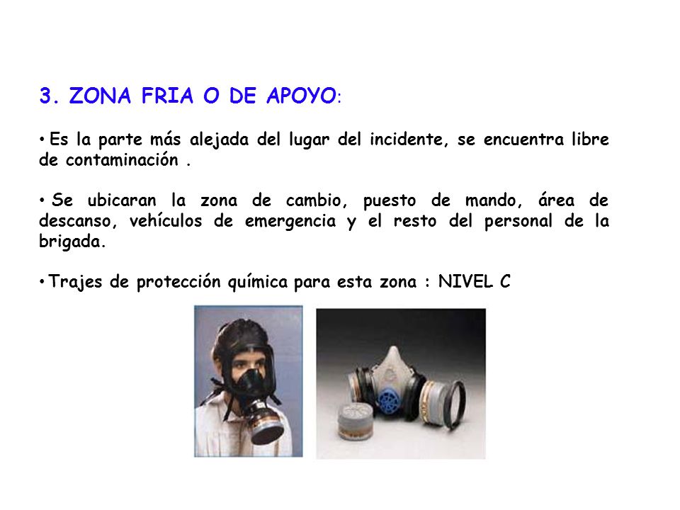 3. ZONA FRIA O DE APOYO: Es la parte más alejada del lugar del incidente, se encuentra libre de contaminación .